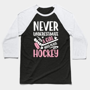 Never Underestimate a Girl Who Plays Hockey - Hockey Baseball T-Shirt